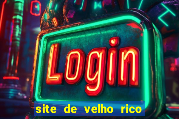 site de velho rico para ganhar pix